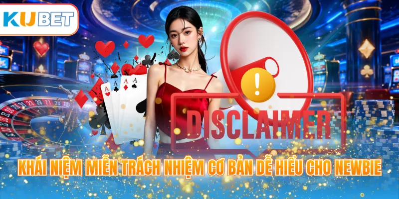 Khái niệm miễn trách nhiệm cơ bản dễ hiểu cho Newbie
