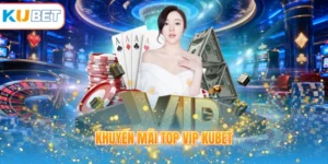 Khuyến mãi TOP VIP KUBET