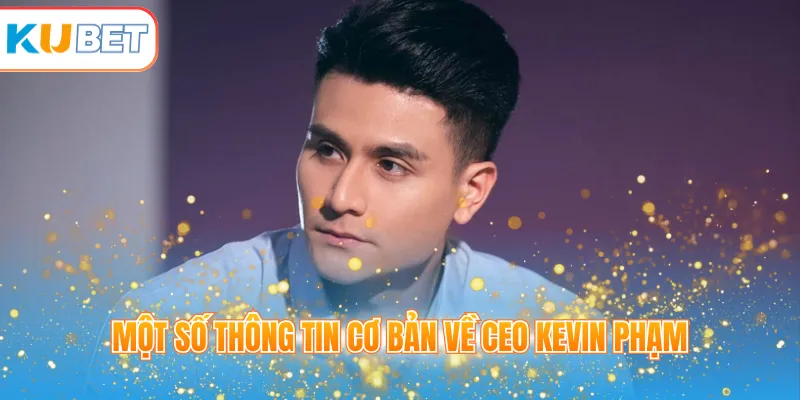 Một số thông tin cơ bản về CEO Kevin Phạm