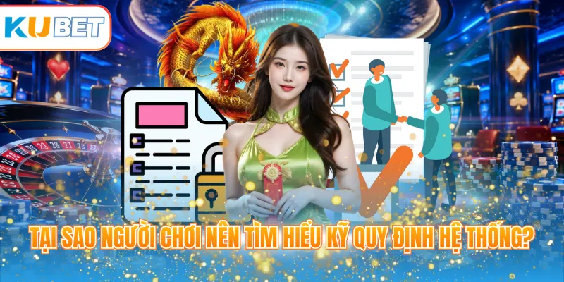 Tại sao người chơi nên tìm hiểu kỹ quy định hệ thống?